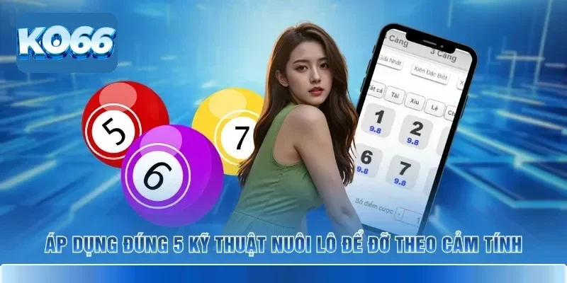 Áp dụng đúng 5 kỹ thuật nuôi lô để đỡ theo cảm tính