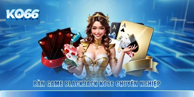 Bàn game Blackjack KO66 chuyên nghiệp