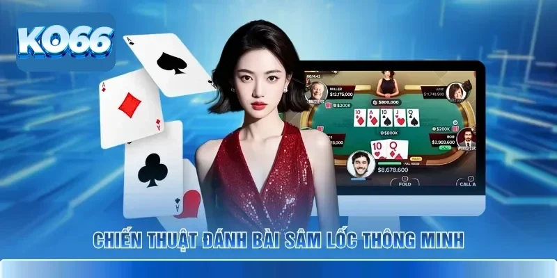 Chiến thuật đánh bài Sâm Lốc thông minh