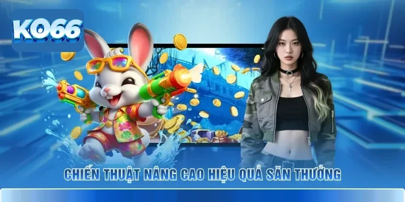 Chiến thuật nâng cao hiệu quả săn thưởng