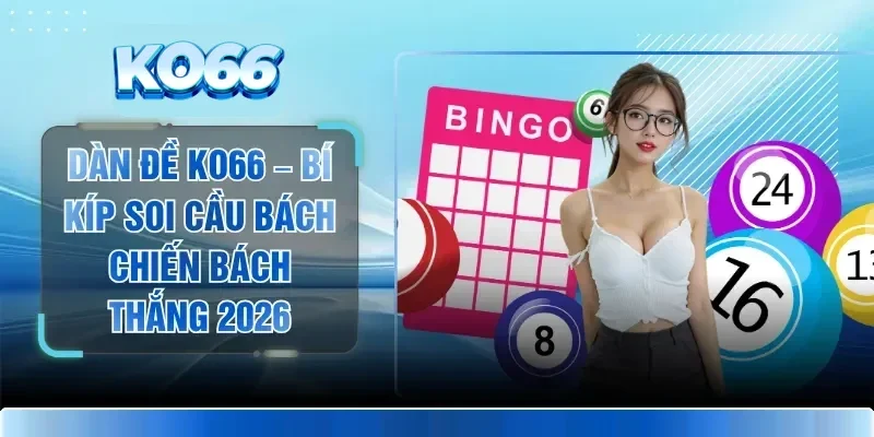 Dàn Đề KO66 – Bí Kíp Soi Cầu Bách Chiến Bách Thắng 2026