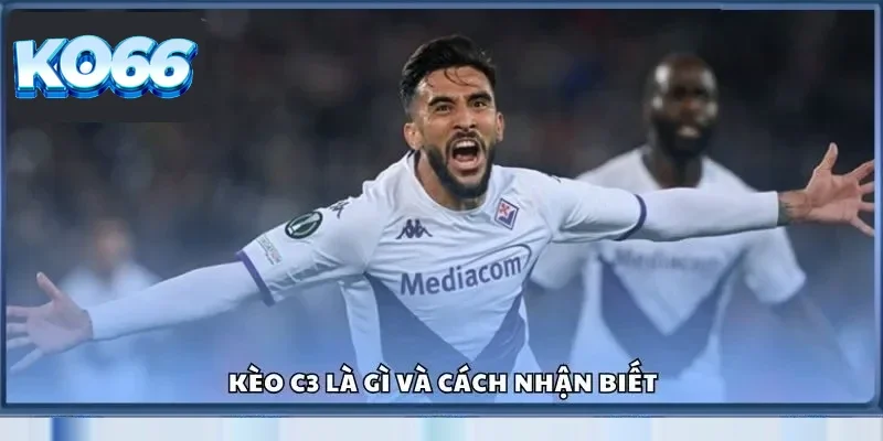 Kèo c3 là gì và cách nhận biết