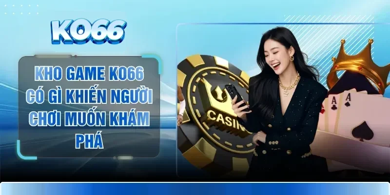 Kho Game KO66 Có Gì Khiến Người Chơi Muốn Khám Phá
