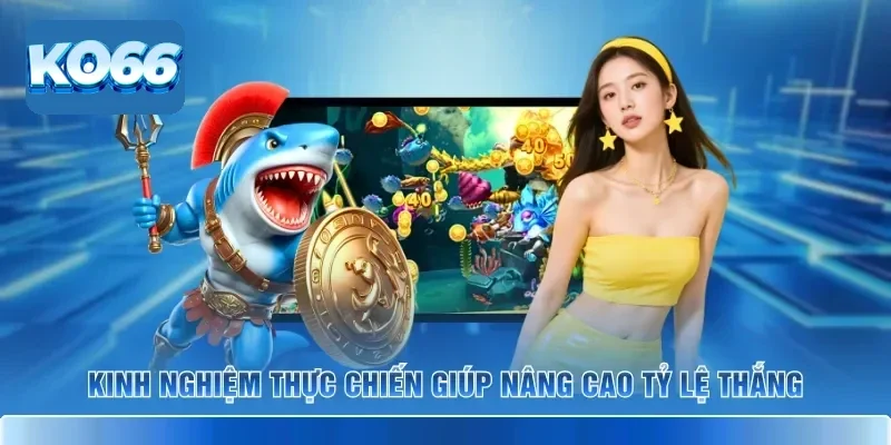 Kinh nghiệm thực chiến giúp nâng cao tỷ lệ thắng