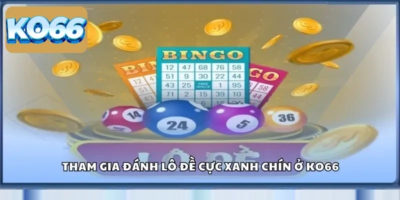Tham gia đánh lô đề cực xanh chín ở Ko66