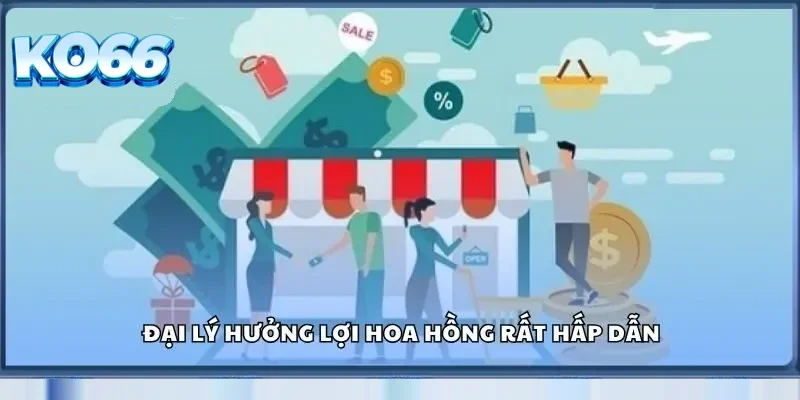 Đại lý hưởng lợi hoa hồng rất hấp dẫn