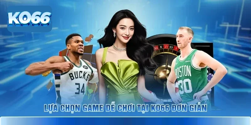 Lựa chọn game dễ chơi tại KO66 đơn giản