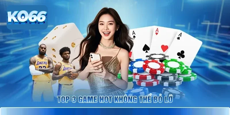 Top 3 game hot không thể bỏ lỡ